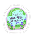 Things Will Feel Different Sticker